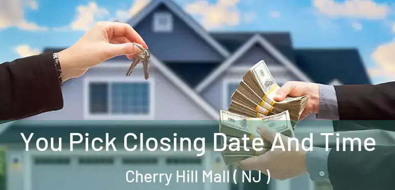  You Pick Closing Date And Time Cherry Hill Mall ( NJ )