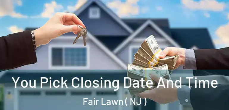  You Pick Closing Date And Time Fair Lawn ( NJ )