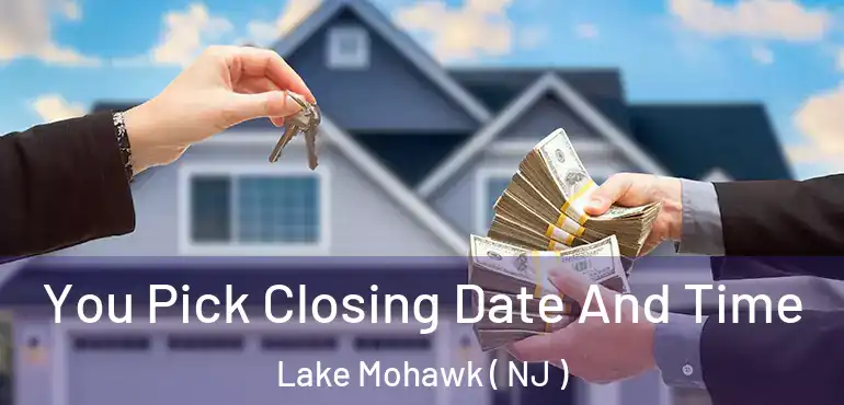  You Pick Closing Date And Time Lake Mohawk ( NJ )