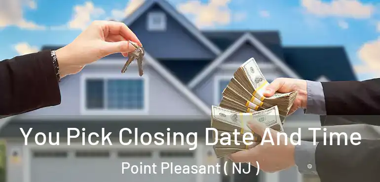  You Pick Closing Date And Time Point Pleasant ( NJ )