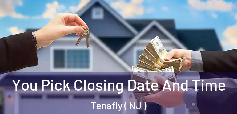 You Pick Closing Date And Time Tenafly ( NJ )
