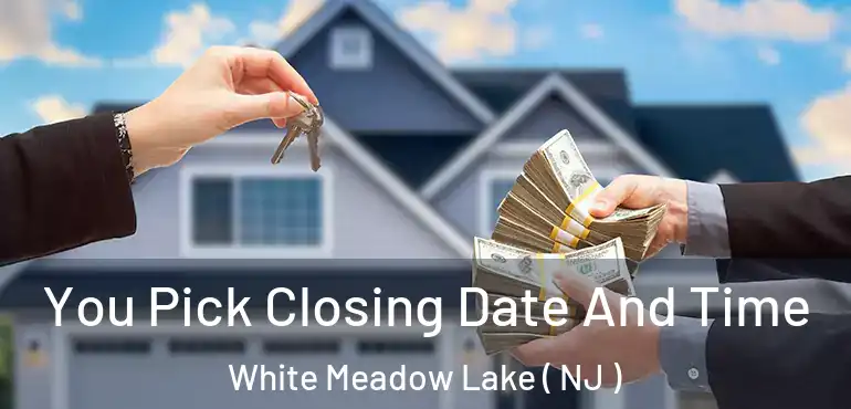  You Pick Closing Date And Time White Meadow Lake ( NJ )
