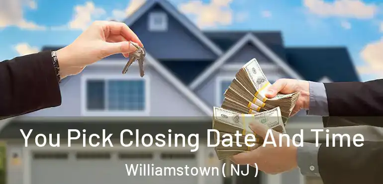  You Pick Closing Date And Time Williamstown ( NJ )
